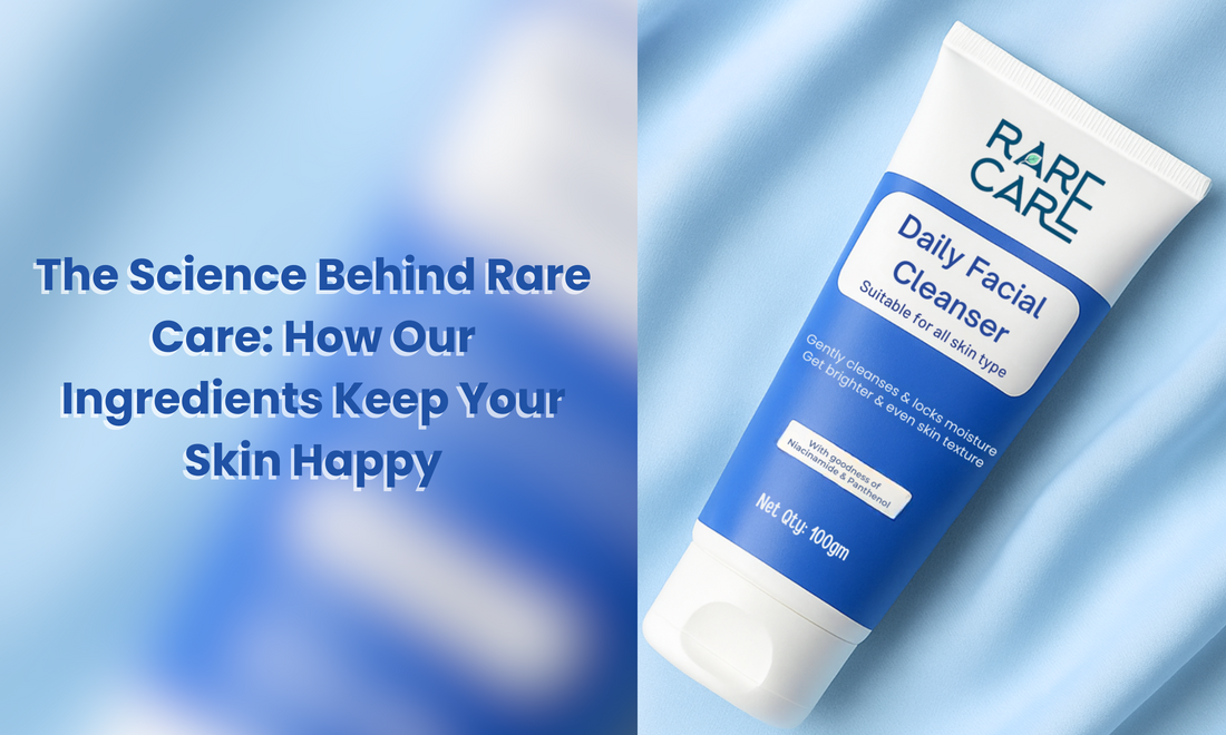 The Science Behind Rare Care: How Our Ingredients Keep Your Skin Happy